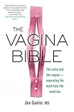 The Vagina Bible: The Vulva and the Vagina: Separating the Myth from the Medicine by 