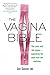 The Vagina Bible: The Vulva and the Vagina: Separating the Myth from the Medicine by 
