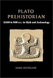 Plato, Prehistorian: 10000 To 5000 Bc in Myth and Archaeology by