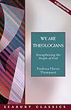 We Are Theologians: Strengthening the People of God (Seabury Classics) by Fredrica Harris Thompsett