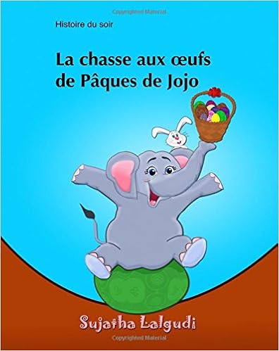 La chasse aux oufs de Paques de Jojo: Children's Easter book. Kids French book, French picture book for children, French kids book. Easter book in French for kids, by Sujatha Lalgudi