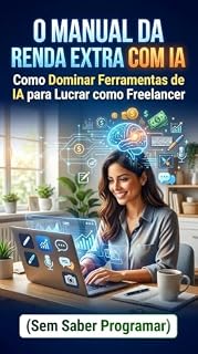 Livro O MANUAL DA RENDA EXTRA COM IA: Como Dominar Ferramentas de IA para Lucrar como Freelancer (Sem Saber Programar)