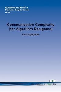Communication Complexity (for Algorithm Designers) (Foundations and Trends in Theoretical Computer Science)