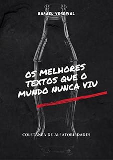 Livro Os melhores textos que o mundo nunca viu: Coletânea de aleatoriedades