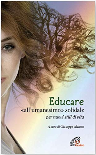 Educare All Umanesimo Solidale Per Nuovi Stili Di Vita Amazon Com Books