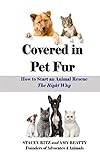 Covered in Pet Fur: How to start an animal rescue Covered in Pet Fur: How to start an animal rescue