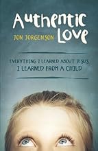 Authentic Love: Everything I Learned About Jesus, I Learned from a Child