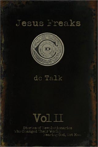Jesus Freaks Revolutionaries: Stories of Revolutionaries Who Changed Their Worlds: Fearing GOD, Not Man
