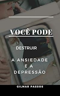 Livro Você Pode Destruir a Ansiedade e a Depressão