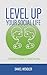 Level Up Your Social Life: The Gamer's Guide To Social Success by Daniel Wendler