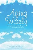 Aging Wisely: Facing Emotional Challenges from 50 to 85+ Years