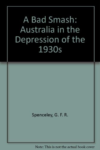 A bad smash : Australia in the depression of the 1930s