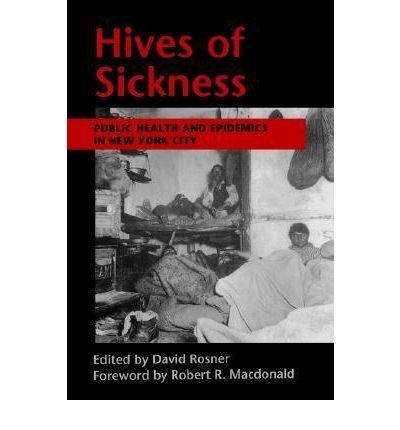 Hives of Sickness: Public Health and Epidemics in New York City