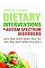 Dietary Interventions in Autism Spectrum Disorders: Why They Work When They Do, Why They Don't When They Don't