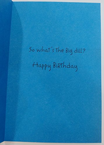 You're Only Turning a Year Older ... What's the Big Dill? Pickle Funny Humor Birthday Greeting Card