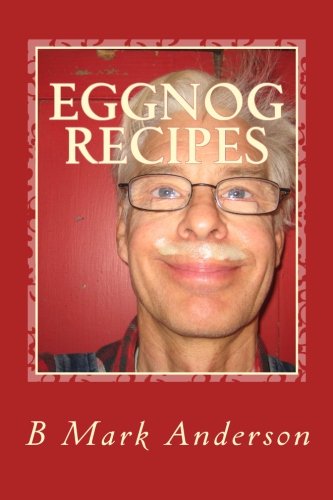 Eggnog Recipes: Eggnog Lore and Recipes Galore