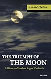 The Triumph Of The Moon: A History of Modern Pagan Witchcraft by 