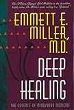 Deep Healing: The Essence of Mind/Body Medicine by Emmett E. Miller
