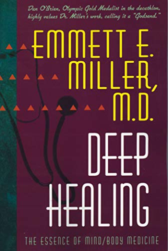 Deep Healing: The Essence of Mind/Body Medicine by Emmett E. Miller