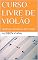 Livro CURSO LIVRE DE VIOLÃO : TEORIA E PRÁTICA FACILITADA