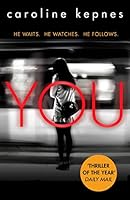 You: Obsessive and chilling  - a thriller more dangerously twisted than any YOU have ever read