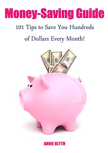 Money Saving Guide 101 Tips To Save Hundreds Of Dollars Every Month - money saving guide 101 tips to save hundreds of dollars every month by