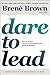 Dare to Lead: Brave Work. Tough Conversations. Whole Hearts. primary