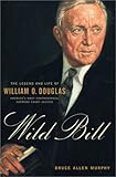 Front cover for the book Wild Bill: The Legend and Life of William O. Douglas by Bruce Allen Murphy