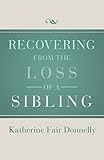Recovering from the Loss of a Sibling