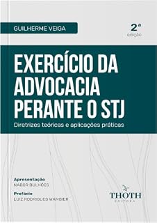 Livro Exercício da Advocacia perante o STJ: Diretrizes Teóricas e Aplicações Práticas - 2ª Edição