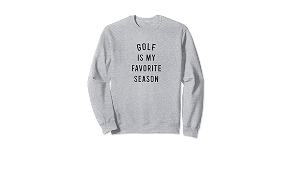 Golf is my favorite season sweatshirt Clearance