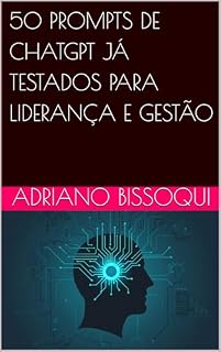 Livro 50 PROMPTS DE CHATGPT JÁ TESTADOS PARA LIDERANÇA E GESTÃO