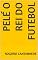 Livro PELÉ o Rei do Futebol (PELÉ o Rei de Futebol)