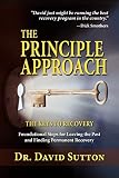 The Principle Approach, the Keys to Recovery, Foundational Steps for Leaving the past and Finding Pe by Dr. David Sutton