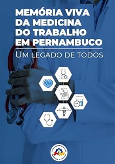 MEMÓRIA VIVA DA MEDICINA DO TRABALHO EM PERNAMBUCO: Um legado de todos
