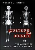 Culture of Death: The Assault on Medical Ethics in America