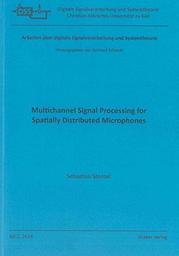 Multichannel Signal Processing for Spatially Distributed Microphones: 1 (Arbeiten Uber Digitale Signalverarbeitung und Systemtheorie)