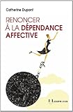 Renoncer à la dépendance affective by 