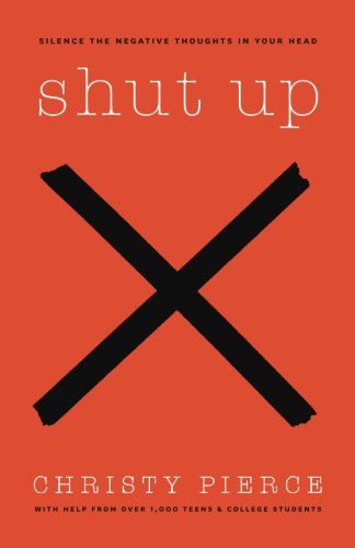 Shut Up: Silence the Negative Thoughts in Your Head by Christy Pierce