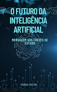 Livro O FUTURO DA Inteligência artificial: Uma mensagem aos Líderes Mundiais