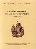 L'Empire ottoman et les pays roumains, 1544-1545: Étude et documents (Documents et recherches sur by 