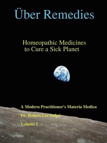 Über Remedies: Homeopathic Medicines to Cure a Sick Planet , Volume I