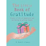The Little Book of Gratitude: Create a life of happiness and wellbeing by giving thanks