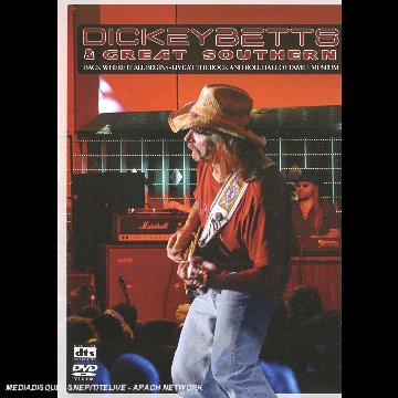 Betts, Dickey - Dickey Betts & Great Southern, Back Where It All Begins - Live At The Rock And Roll Hall Of Fame + Museum