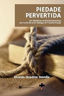 Livro Piedade pevertida: Um Manifesto Antifundamentalista em nome de uma Teologia de Transformação
