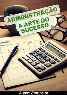 Livro Administração: A Arte do Sucesso: Os segredos do sucesso na administração