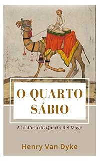 Livro O Quarto Sábio - A história do Quarto Rei Mago (Mensagens de Esperança em tempos de crise Livro 6)