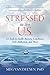 Stressed in the U.S.: 12 Tools to Tackle Anxiety, Loneliness, Tech-Addiction, and More by Meg Van Deusen PhD