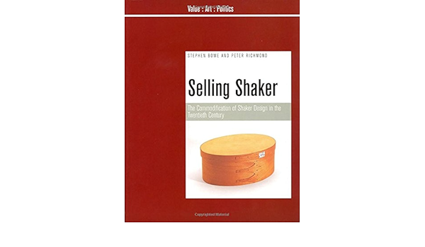 Selling Shaker The Commodification Of Shaker Design In The Twentieth Century Value Art Politics Bowe Stephen Richmond Peter 9781846310089 Amazon Com Books