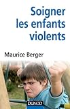Soigner les Enfants Violents: Traitement, Prevention, Enjeux by Berger by 